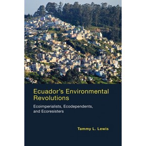 Ecuador's Environmental Revolutions - by  Tammy L Lewis (Paperback) - 1 of 1