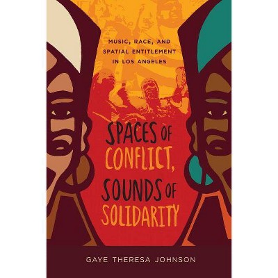 Spaces of Conflict, Sounds of Solidarity, 36 - (American Crossroads) by  Gaye Theresa Johnson (Paperback)