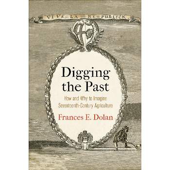 Digging the Past - (Haney Foundation) by  Frances E Dolan (Hardcover)