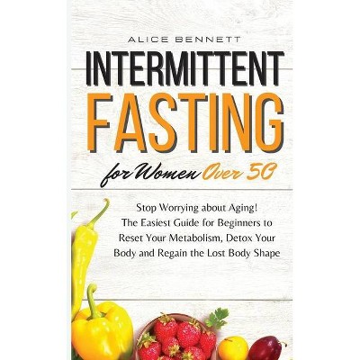 Intermittent Fasting for Women over 50 - by  Alice Bennett (Hardcover)