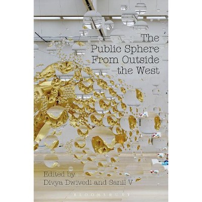 The Public Sphere From Outside the West - by  Divya Dwivedi & Sanil V (Paperback)