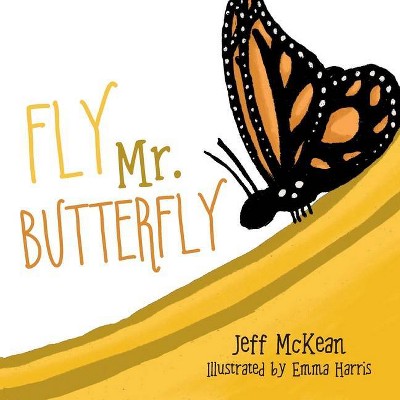 Fly Mr. Butterfly - by  Jeff McKean (Paperback)