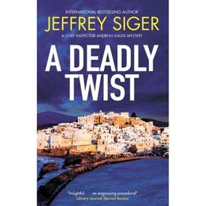 A Deadly Twist - (Chief Inspector Andreas Kaldis Mystery) by  Jeffrey Siger (Paperback) - 1 of 1
