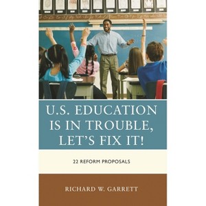 U.S. Education is in Trouble, Let's Fix It! - by  Richard W Garrett (Paperback) - 1 of 1
