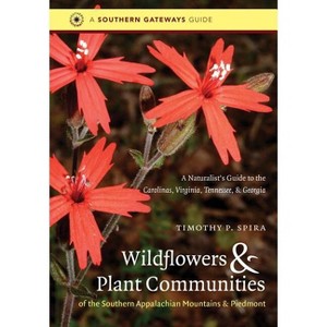 Wildflowers and Plant Communities of the Southern Appalachian Mountains and Piedmont - (Southern Gateways Guides) by  Timothy P Spira (Paperback) - 1 of 1