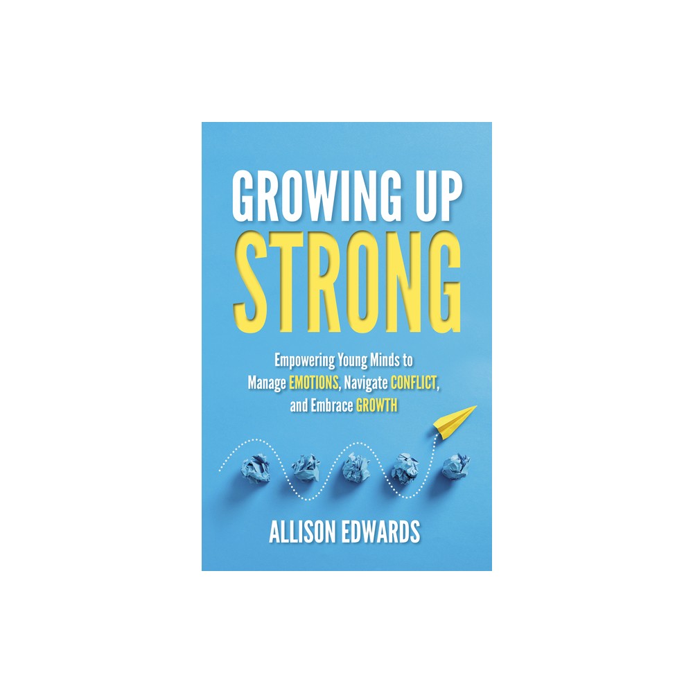 Growing Up Strong - by Allison Edwards (Paperback)