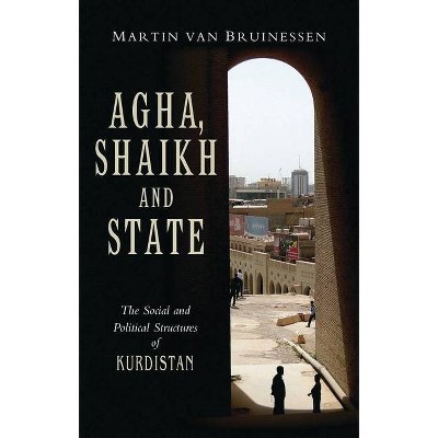 Agha, Shaikh and State - by  Martin Van Bruinessen (Paperback)