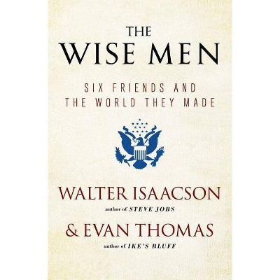 The Wise Men - by  Walter Isaacson & Evan Thomas (Paperback)