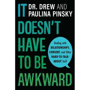 It Doesn't Have to Be Awkward - by  Drew Pinsky & Paulina Pinsky (Paperback) - 1 of 1
