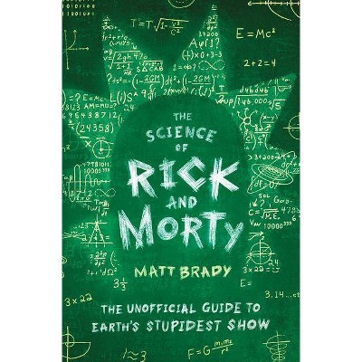 The Science of Rick and Morty - by  Matt Brady (Paperback)