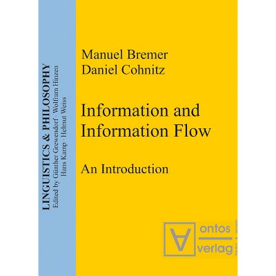 Information and Information Flow - (Linguistics & Philosophy) by  Manuel Bremer & Daniel Cohnitz (Paperback)