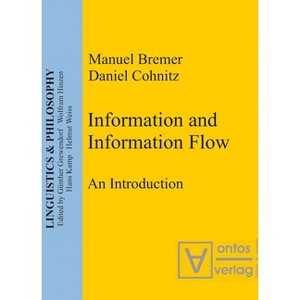 Information and Information Flow - (Linguistics & Philosophy) by  Manuel Bremer & Daniel Cohnitz (Paperback) - 1 of 1