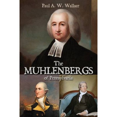 The Muhlenbergs of Pennsylvania - by  Paul A W Wallace (Paperback)