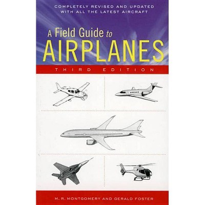 A Field Guide to Airplanes, Third Edition - 3rd Edition by  M R Montgomery (Paperback)