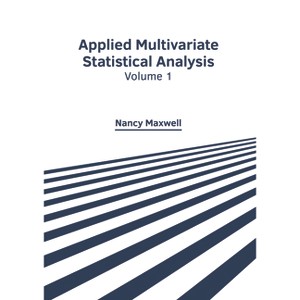 Applied Multivariate Statistical Analysis: Volume 1 - by  Nancy Maxwell (Hardcover) - 1 of 1