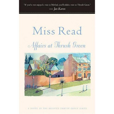 Affairs at Thrush Green - (Miss Read (Paperback)) by  Read (Paperback)