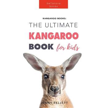 Kangaroos The Ultimate Kangaroo Book for Kids - (Animal Books for Kids) by  Jenny Kellett (Paperback)