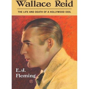 Wallace Reid - by  E J Fleming (Paperback) - 1 of 1