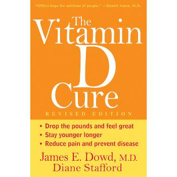 The Vitamin D Cure - by  James Dowd & Diane Stafford (Paperback)
