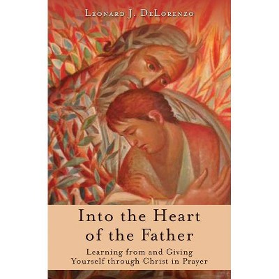 Into the Heart of the Father - by  Leonard Delorenzo (Paperback)