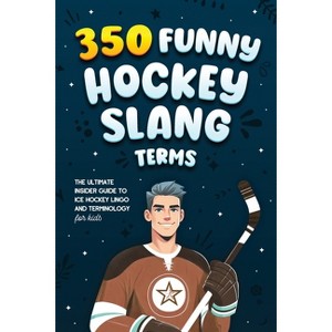 350 Funny Hockey Slang Terms - (Ice Hockey Books for Kids) by Jamie Lindberg - 1 of 1