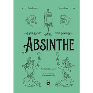 Absinthe: The Forbidden Spirit - by  Tania Brasseur (Hardcover) - 1 of 1