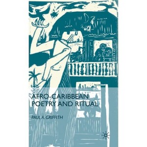 Afro-Caribbean Poetry and Ritual - by  P Griffith (Hardcover) - 1 of 1