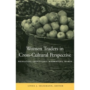 Women Traders in Cross-Cultural Perspective - by  Linda J Seligmann (Paperback) - 1 of 1