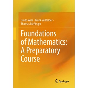 Foundations of Mathematics: A Preparatory Course - by  Guido Walz & Frank Zeilfelder & Thomas Rießinger (Paperback) - 1 of 1