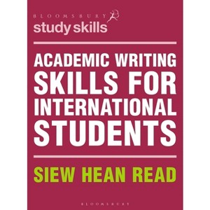 Academic Writing Skills for International Students - (Bloomsbury Study Skills) by  Siew Hean Read (Paperback) - 1 of 1