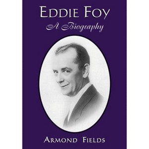 Eddie Foy - by  Armond Fields (Paperback) - 1 of 1