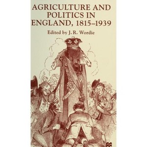 Agriculture and Politics in England, 1815-1939 - by  J Wordie (Hardcover) - 1 of 1
