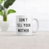 Crazy Dog T-Shirts Dont Tell Your Mother Mug Funny Parenting Secret Joke Cup-11oz - 2 of 4
