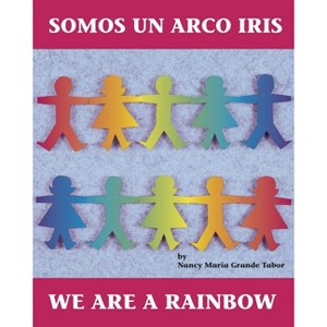 Somos Un Arco Iris / We Are a Rainbow - (Charlesbridge Bilingual Books) by  Nancy Maria Grande Tabor (Paperback) - 1 of 1