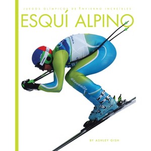 Esquí Alpino - by  Ashley Gish (Paperback) - 1 of 1