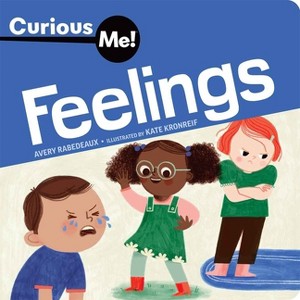 Curious Me!(tm) Feelings - (Curious Me!(tm) Board Books) by  Avery Rabedeaux (Board Book) - 1 of 1