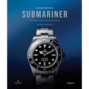 Oyster Perpetual Submariner - by  Nicholas Foulkes (Hardcover) - 1 of 1