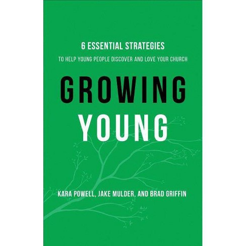 Growing Young - By Kara Powell & Jake Mulder & Brad Griffin (hardcover ...