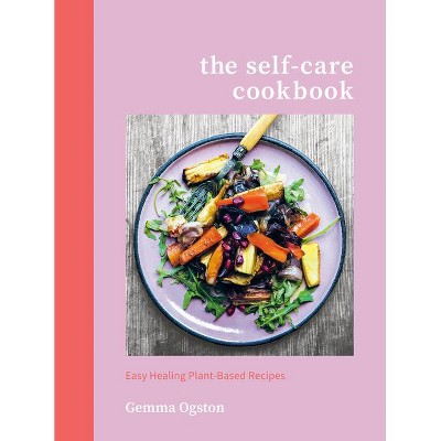 The Self-Care Cookbook - by Gemma Ogston (Hardcover)