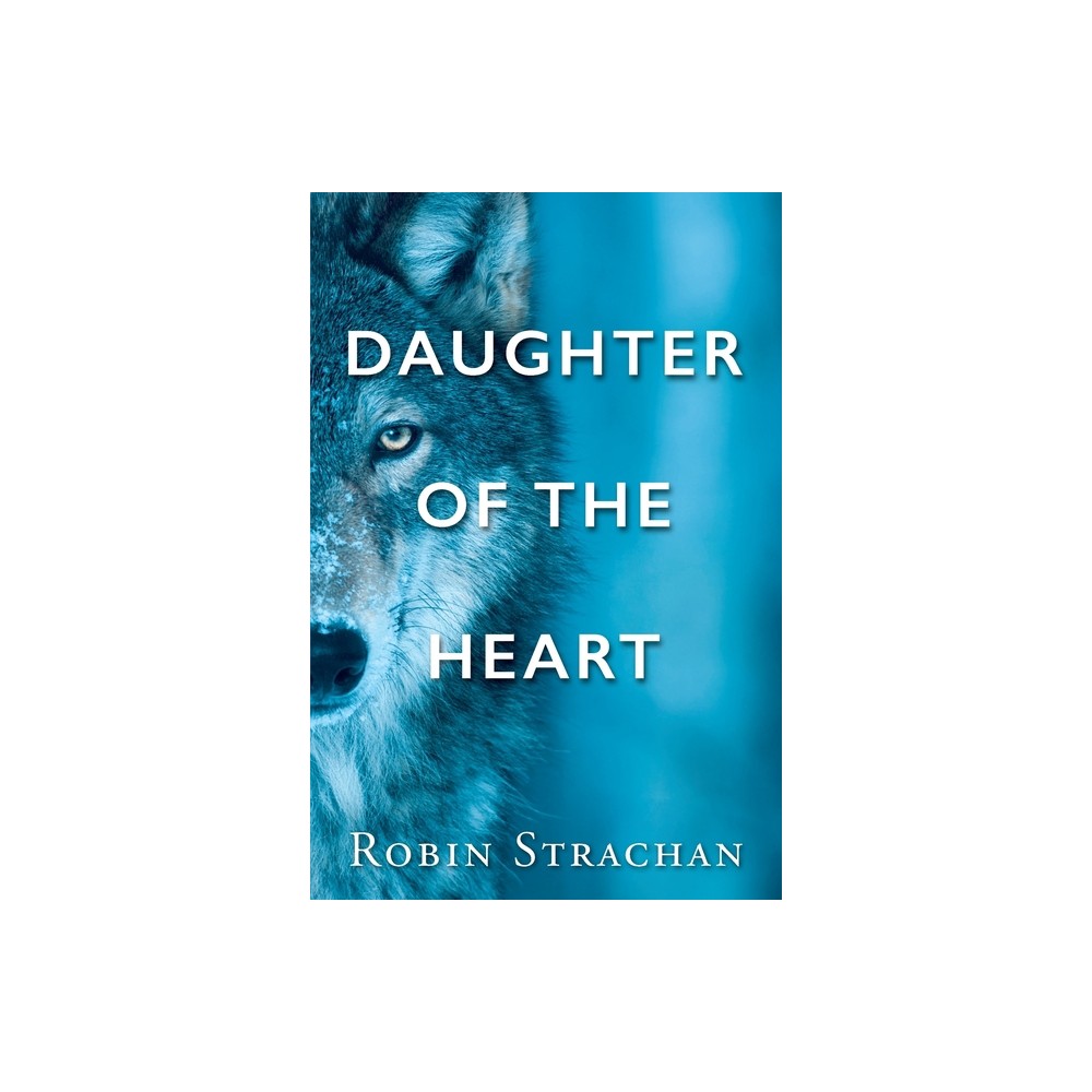 Daughter of the Heart - by Robin Strachan (Paperback)