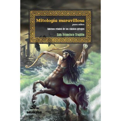 Mitologia Maravillosa Para Ninos - by  Luis Francisco Trujillo (Paperback)