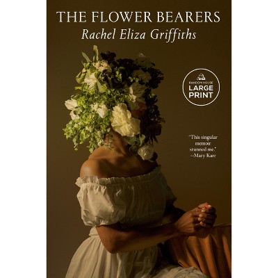 The Flower Bearers - Large Print by  Rachel Eliza Griffiths (Paperback)
