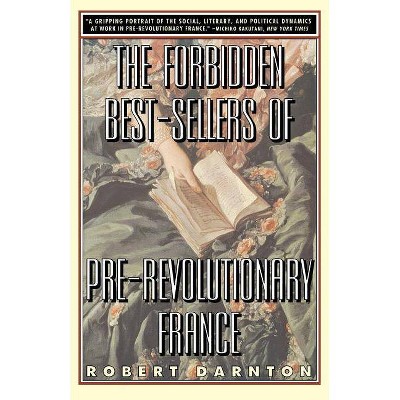 The Forbidden Best-Sellers of Pre-Revolutionary France - by  Robert Darnton (Paperback)