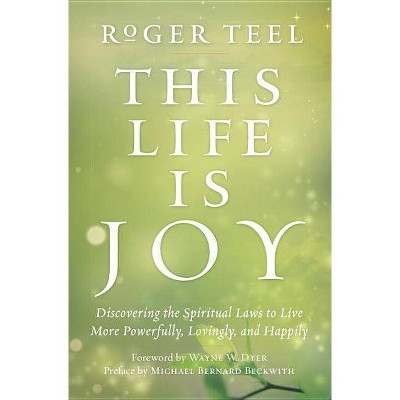 This Life Is Joy - by  Roger Teel (Paperback)