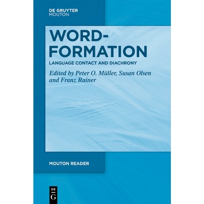 Word-Formation - Language Contact and Diachrony - (Mouton Reader) by  Peter O Müller & Susan Olsen & Franz Rainer (Paperback)