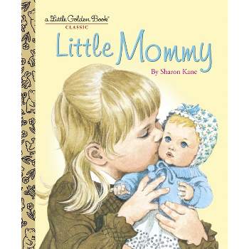 Little Mommy - (Little Golden Book) by  Sharon Kane (Hardcover)