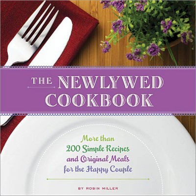 The Newlywed Cookbook - 3rd Edition by  Robin Miller (Paperback)