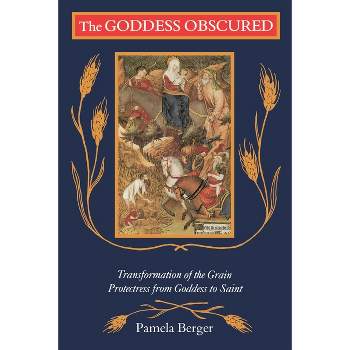 The Goddess Obscured - by  Pamela C Berger (Paperback)