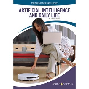 Artificial Intelligence and Daily Life - (Focus on Artificial Intelligence) by  Kari Cornell (Hardcover) - 1 of 1