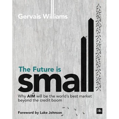 The Future Is Small - by  Gervais Williams (Paperback)